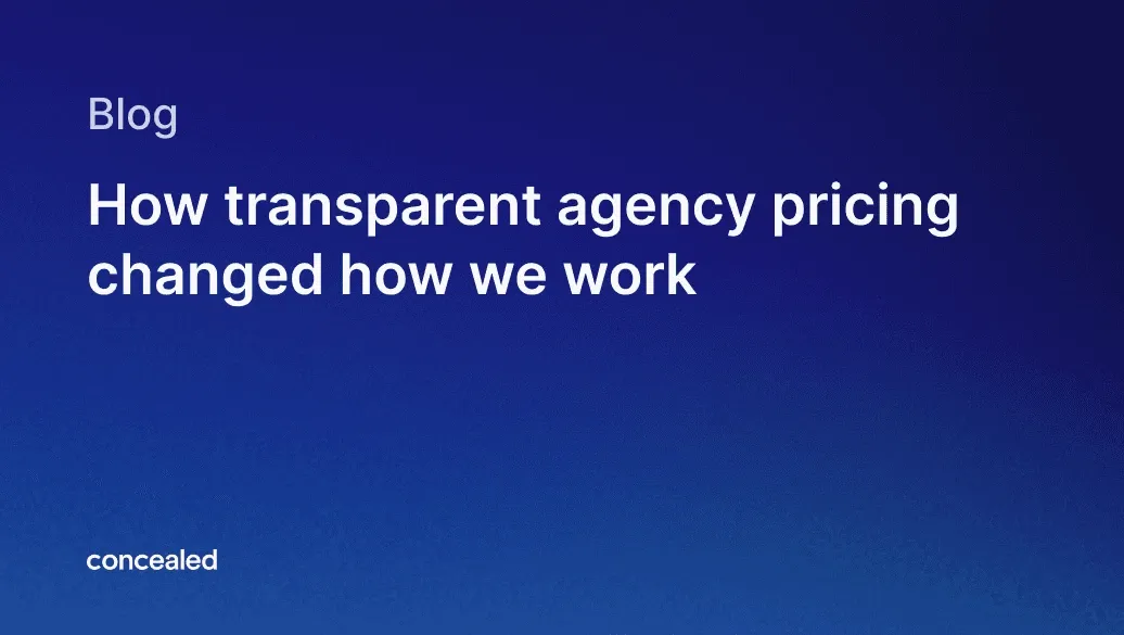 Concealed blog cover image: "How transparent agency pricing changed how we work"