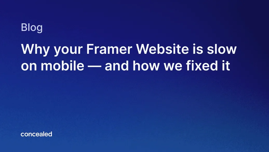 Blog post cover image with the title 'Why your Framer Website is slow on mobile — and how we fixed it' on a dark blue gradient background, with the word 'concealed' and the Framer logo at the bottom